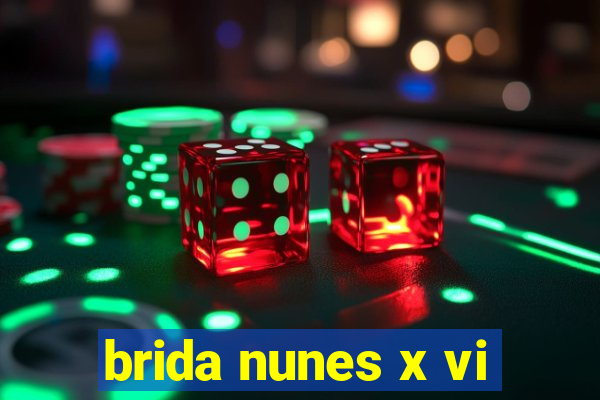 brida nunes x vi